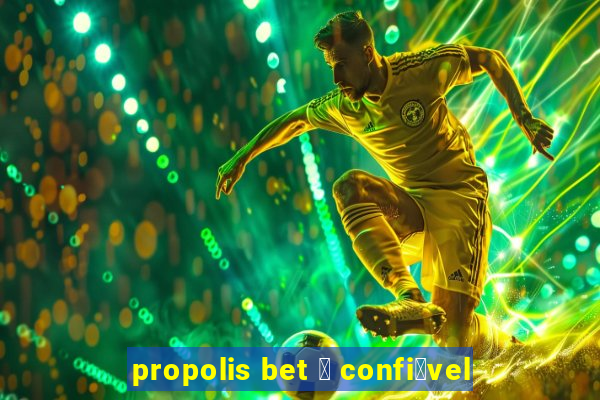 propolis bet 茅 confi谩vel